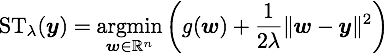 {\rm ST}_\lambda(\vy)=\argmin_{\vw\in\RR^n}\left(g(\vw)+\frac{1}{2\lambda}\|\vw-\vy\|^2\right)